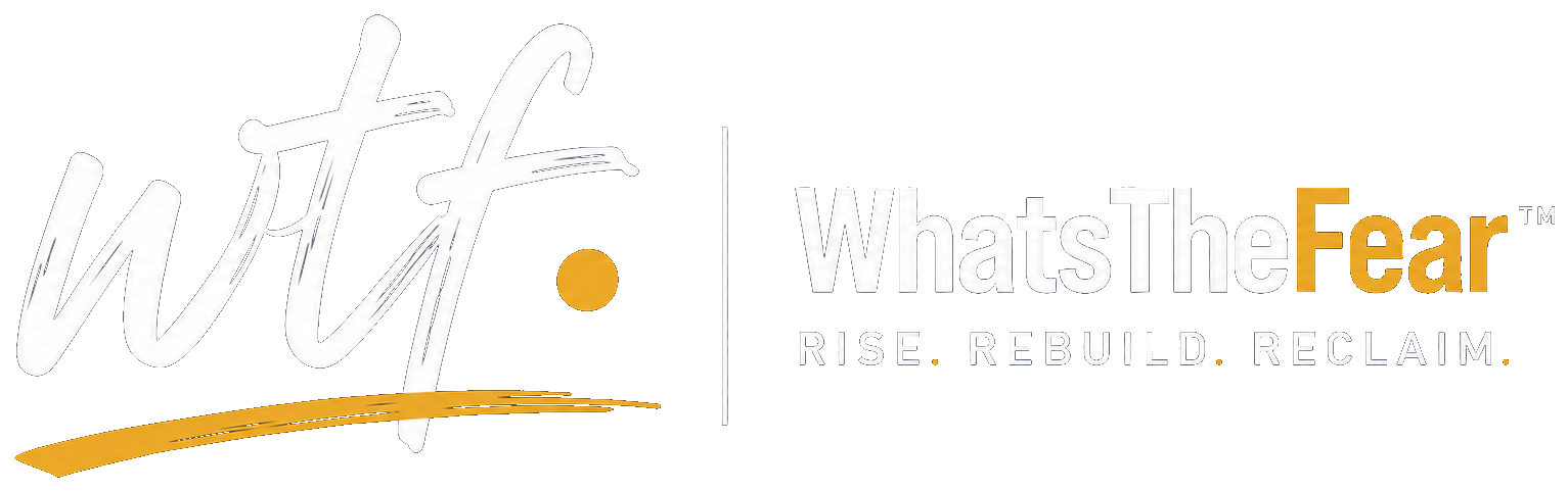 WhatsTheFear — Rise. Rebuild. Reclaim.